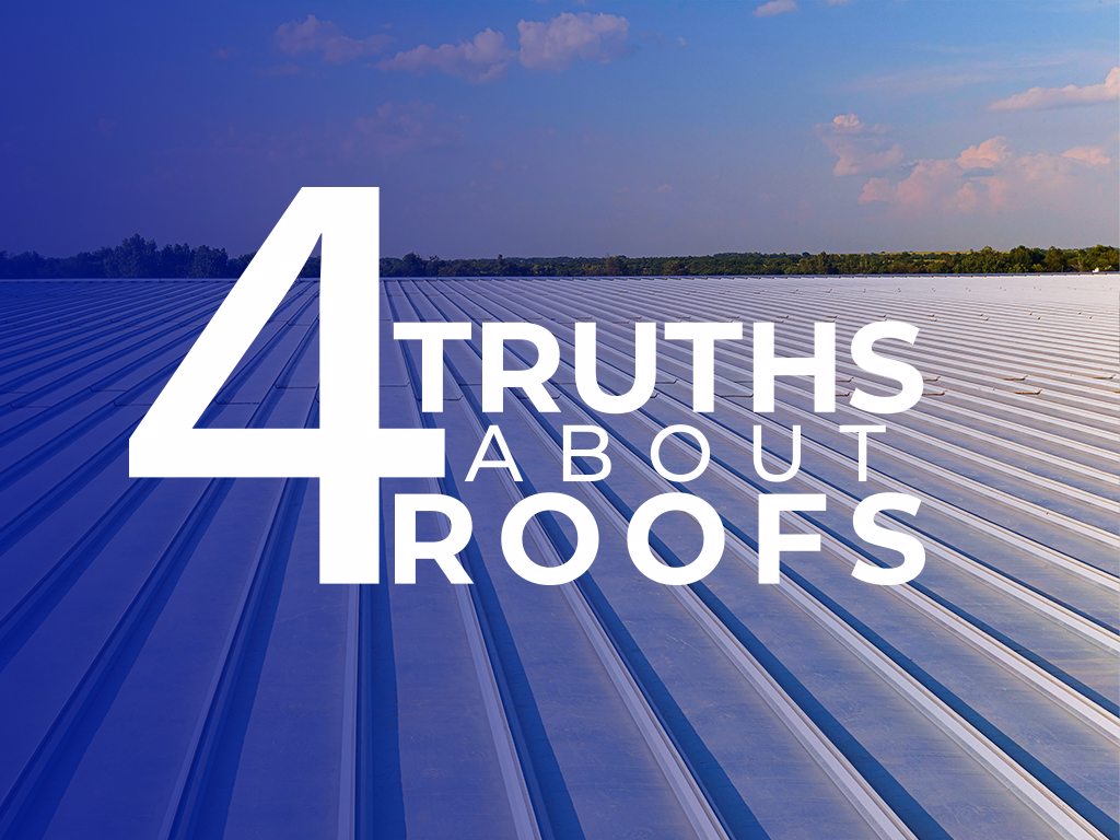 4 Truths About Roofs 4 Truths About Roofs